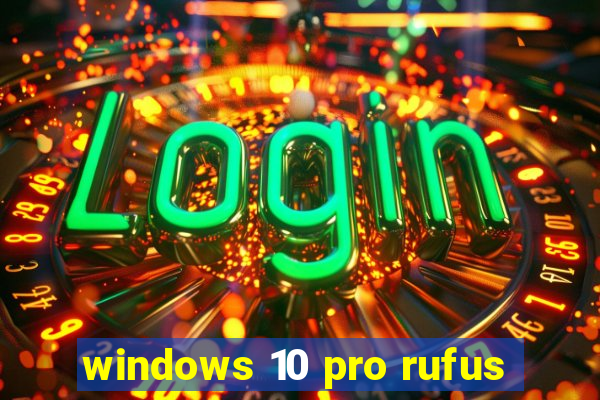 windows 10 pro rufus